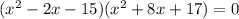 (x^2-2x-15)(x^2+8x+17)=0