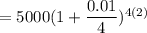 =5000(1+ \dfrac{0.01}{4})^{4(2)}