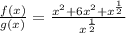 \frac{f(x)}{g(x)}=\frac{x^{2}+6x^{2}+x^{\frac{1}{2}}}{x^{\frac{1}{2}}}