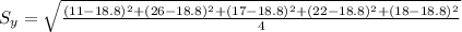 S_{y}=\sqrt{\frac{(11-18.8)^2+(26-18.8)^2+(17-18.8)^2+(22-18.8)^2+(18-18.8)^2}{4}}