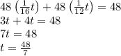 48\left(\frac{1}{16}t\right)+48\left(\frac{1}{12}t\right) = 48 \\ 3t+4t=48 \\ 7t=48 \\ t=\frac{48}{7}