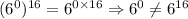 (6^0)^{16}=6^{0\times 16}\Rightarrow 6^0\neq 6^{16}