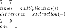 7 = 7 \\ times = multiplication (*)  \\ difference = subtraction (-)  \\ y =y \\ one = 1