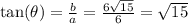 \tan( \theta)  =  \frac{b}{a}  =  \frac{6 \sqrt{15} }{6}  =  \sqrt{15}