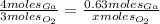 \frac{4moles_{Ga}}{3moles_{O_{2}}} =\frac{0.63moles_{Ga}}{xmoles_{O_{2}}}