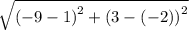 \sqrt{\left(-9-1\right)^2+\left(3-\left(-2\right)\right)^2}