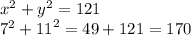 {x}^{2}  +  {y}^{2}  = 121 \\  {7}^{2}  +  {11}^{2}  = 49 + 121 = 170