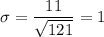 \sigma = \dfrac{ 11}{\sqrt{121}} = 1