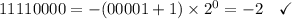 11110000 = -(00001 + 1) \times 2^{0} = -2 \quad\checkmark