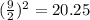 (\frac{9}{2} )^2=20.25