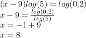 (x-9)log(5)=log(0.2)\\ x-9=\frac{log(0.2)}{log(5)} \\ x=-1+9\\ x=8