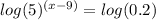log(5)^{(x-9)} =log(0.2)