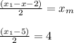 \frac{(x_1-x-2)}{2}= x_m\\\\\frac{(x_1-5)}{2}= 4