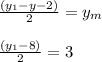 \frac{(y_1-y-2)}{2}= y_m\\\\\frac{(y_1-8)}{2}= 3