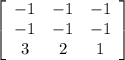 \left[\begin{array}{ccc}-1&-1&-1\\-1&-1&-1\\3&2&1\end{array}\right]