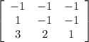 \left[\begin{array}{ccc}-1&-1&-1\\1&-1&-1\\3&2&1\end{array}\right]