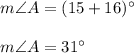 m\angle A= (15+16)^{\circ}\\\\m\angle A= 31^{\circ}