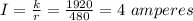 I=\frac{k}{r}=\frac{1920}{480}=4 \ amperes