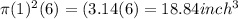 \pi (1)^{2} (6)=(3.14(6)=18.84inch^{3}