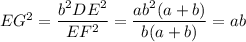 EG^2 = \dfrac{b^2 DE^2}{EF^2} = \dfrac{ab^2(a+b)}{b(a+b)}=ab