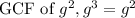 \text{GCF of } g^2, g^3 = g^2
