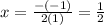 x= \frac{-(-1)}{2(1)}=\frac{1}{2}