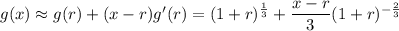g(x) \approx g(r) + (x-r) g'(r) = (1+r)^{\frac 1 3} + \dfrac{x-r}{3} (1+r)^{-\frac{2}{3}}