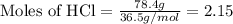 {\text {Moles of HCl}=\frac{78.4g}{36.5g/mol}=2.15