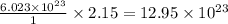 \frac{6.023\times 10^{23}}{1}\times 2.15=12.95\times 10^{23}
