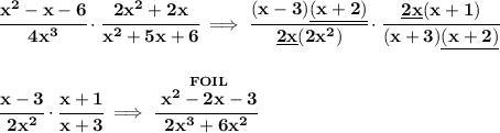 \bf \cfrac{x^2-x-6}{4x^3}\cdot \cfrac{2x^2+2x}{x^2+5x+6}\implies \cfrac{(x-3)\underline{(x+2)}}{\underline{2x}(2x^2)}\cdot \cfrac{\underline{2x}(x+1)}{(x+3)\underline{(x+2)}}&#10;\\\\\\&#10;\cfrac{x-3}{2x^2}\cdot \cfrac{x+1}{x+3}\implies \cfrac{\stackrel{FOIL}{x^2-2x-3}}{2x^3+6x^2}