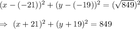 (x-(-21))^2+(y-(-19))^2=(\sqrt{849})^2\\\\\Rightarrow\ (x+21)^2+(y+19)^2=849