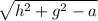 \sqrt{h^2+g^2-a}