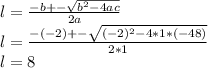 l = \frac{-b+-\sqrt{b^2 - 4ac} }{2a} \\l = \frac{-(-2)+-\sqrt{(-2)^2-4*1*(-48)} }{2*1} \\l = 8