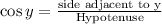 \cos y=\frac{\text{side adjacent to y}}{\text{Hypotenuse}}