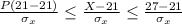 \frac{P(21-21)}{\sigma_{x}}\leq \frac{X-21}{\sigma_{x}}\leq \frac{27-21}{\sigma_{x}}