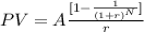 PV = A \frac{[1- \frac{1}{(1+r)^{N}}]}{r}