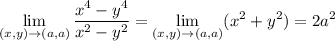 \displaystyle\lim_{(x,y)\to(a,a)}\frac{x^4-y^4}{x^2-y^2}=\lim_{(x,y)\to(a,a)}(x^2+y^2)=2a^2