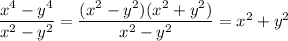 \dfrac{x^4-y^4}{x^2-y^2}=\dfrac{(x^2-y^2)(x^2+y^2)}{x^2-y^2}=x^2+y^2