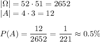 |\Omega|=52\cdot51=2652\\&#10;|A|=4\cdot3=12\\\\&#10;P(A)=\dfrac{12}{2652}=\dfrac{1}{221}\approx0.5\%