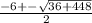 \frac{-6+- \sqrt{36+448} }{2}