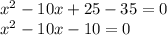 x^2-10x+25-35=0\\x^2-10x-10=0