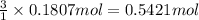 \frac{3}{1}\times 0.1807 mol=0.5421 mol