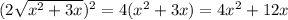 (2 \sqrt{ x^{2} + 3x} )^{2} = 4(  x^{2} + 3x) = 4 x^{2}  + 12x