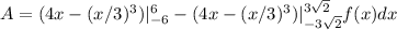 A =( 4x - (x/3)^3)|_{-6}^{6} - ( 4x - (x/3)^3)|_{-3 \sqrt 2}^{3 \sqrt 2} f(x) dx