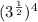 (3^ \frac{1}{2} )^4