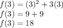 f (3) = (3) ^ 2 + 3 (3)\\f (3) = 9 + 9\\f (3) = 18
