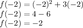 f (-2) = (-2) ^ 2 + 3 (-2)\\f (-2) = 4 - 6\\f (-2) = - 2