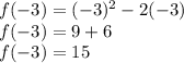 f (-3) = (-3) ^ 2 - 2 (-3)\\f (-3) = 9 + 6\\f (-3) = 15