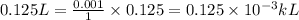 0.125L=\frac{0.001}{1}\times 0.125=0.125\times 10^{-3}kL