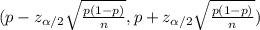 ( p- z_{ \alpha /2}  \sqrt{ \frac{p(1-p)}{n} } ,  p+z_{ \alpha /2}  \sqrt{ \frac{p(1-p)}{n} })